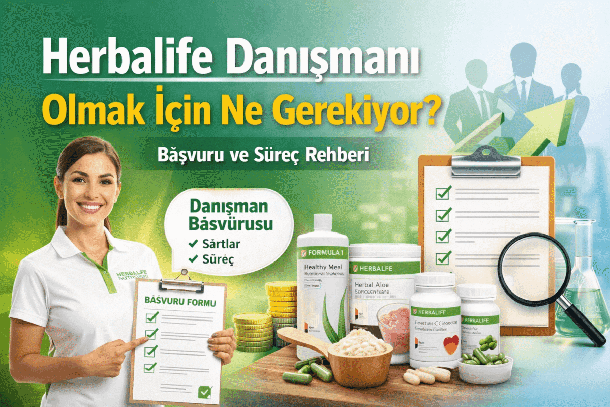 Herbalife Danışmanı Olmak İçin Ne Gerekiyor Başvuru ve Süreç