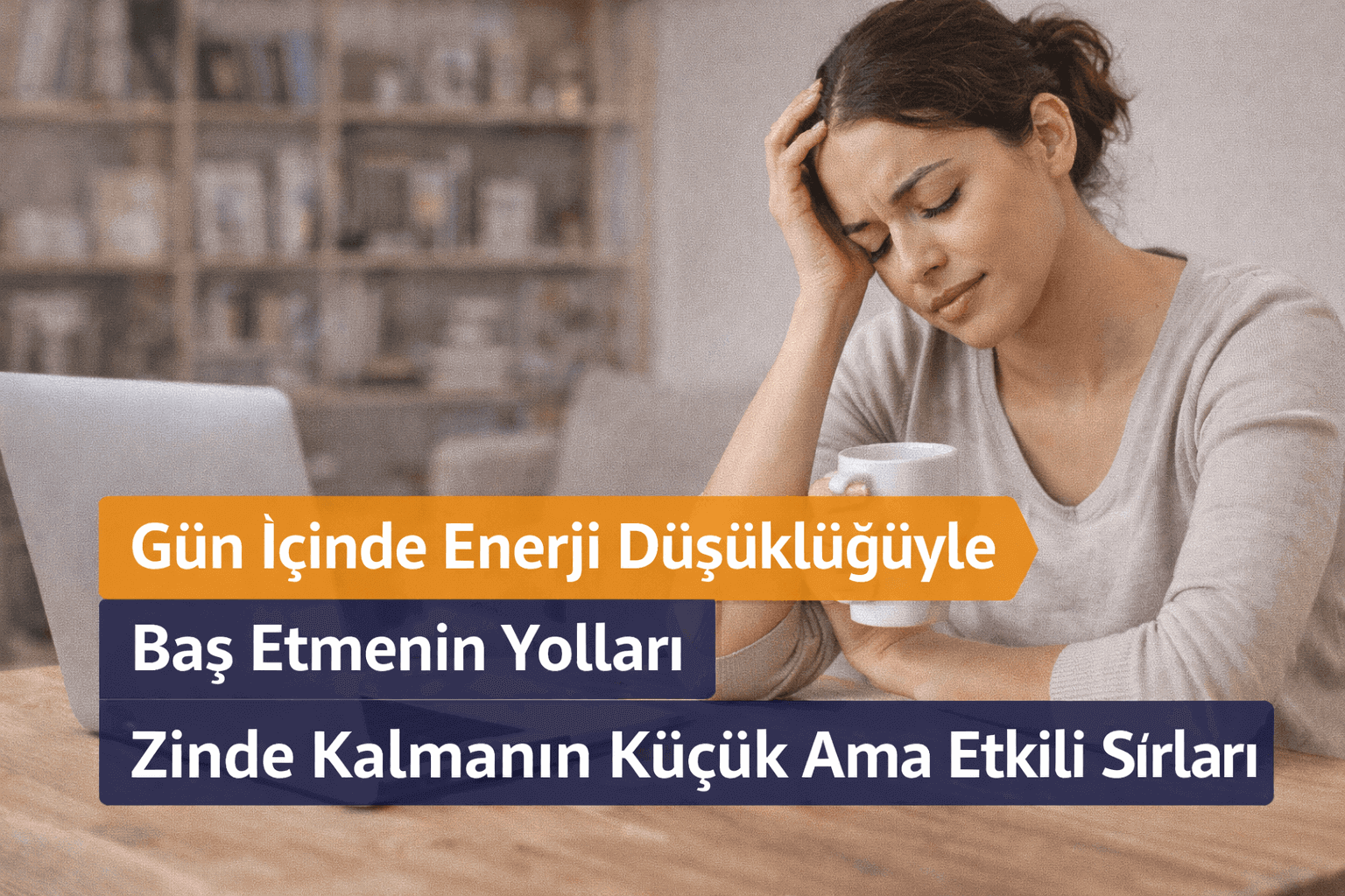 Gün İçinde Enerji Düşüklüğüyle Baş Etmenin Yolları | Zinde Kalın